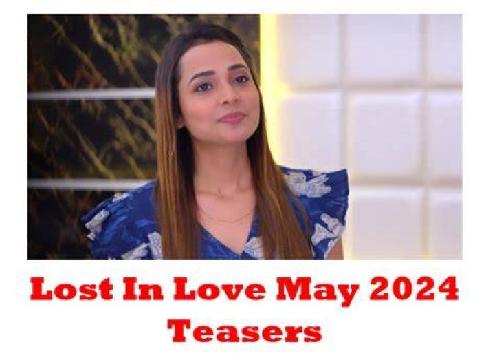 Latest Lost In Love May Teasers 2024