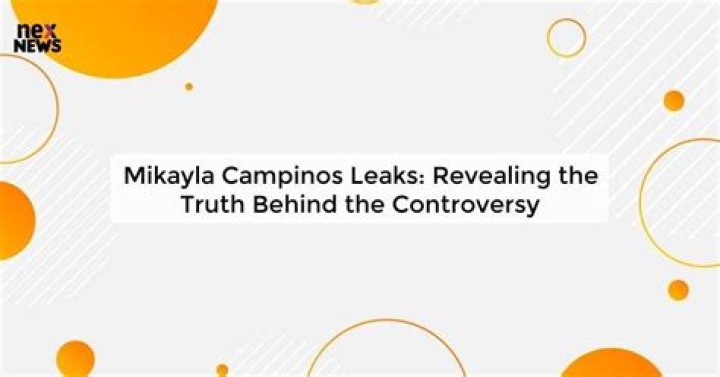 Mikalaya Campinos Leaks: Unveiling The Truth Behind The Controversy